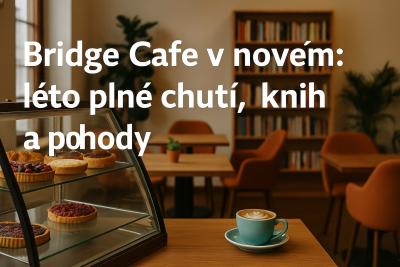 Bridge Cafe - kavárna v novém kabátu: léto chutí, knih a lokální inspirace