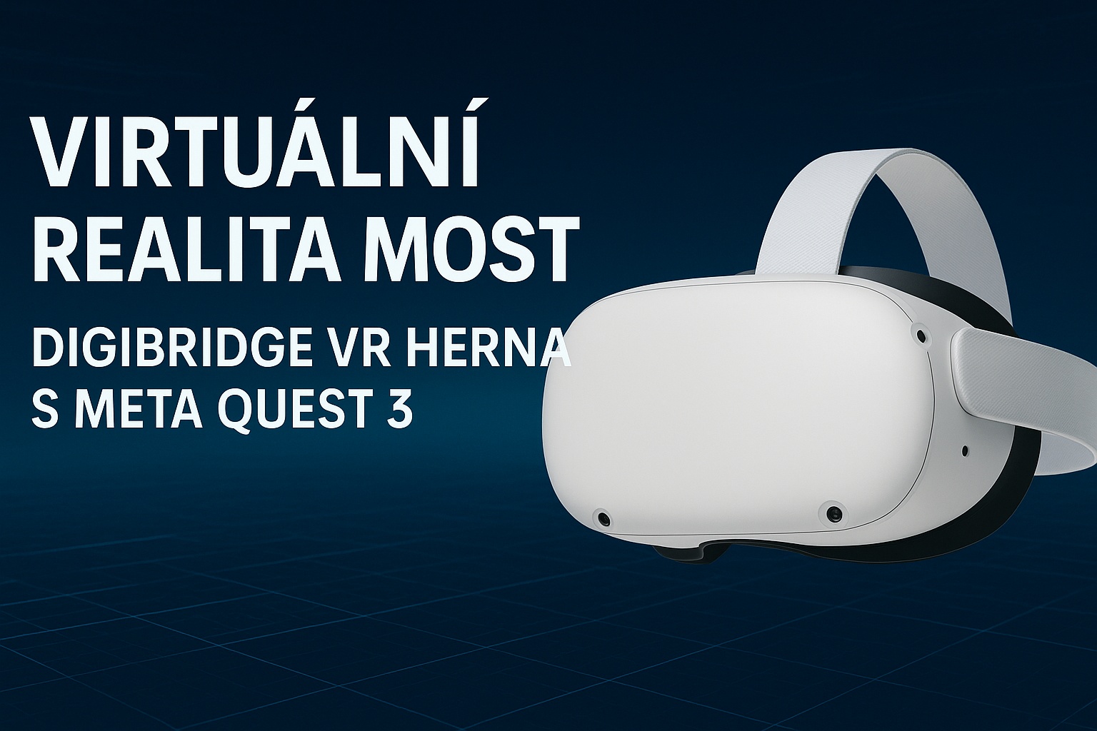 Virtuální realita Most – DigiBridge VR herna s Meta Quest 3